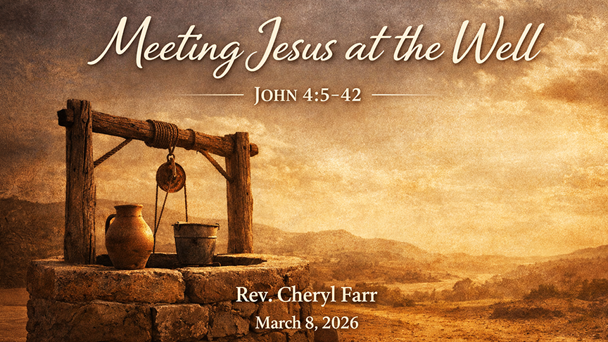 Meeting Jesus at the Well — A wide 16:9 photo-realistic image of an ancient stone well in a desert landscape at sunset. A wooden well frame with rope and bucket stands beside clay water jars on the stone edge, with rolling hills and warm golden light in the background. The image includes the title Meeting Jesus at the Well, the scripture reference John 4:5–42, and the text Rev. Cheryl Farr — March 8, 2026.