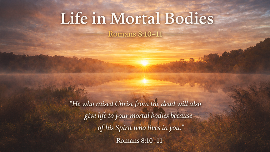 Life in Mortal Bodies A wide image of sunlight warming a still landscape at dawn, symbolizing the Spirit’s life-giving power in Romans 8:10–11.
