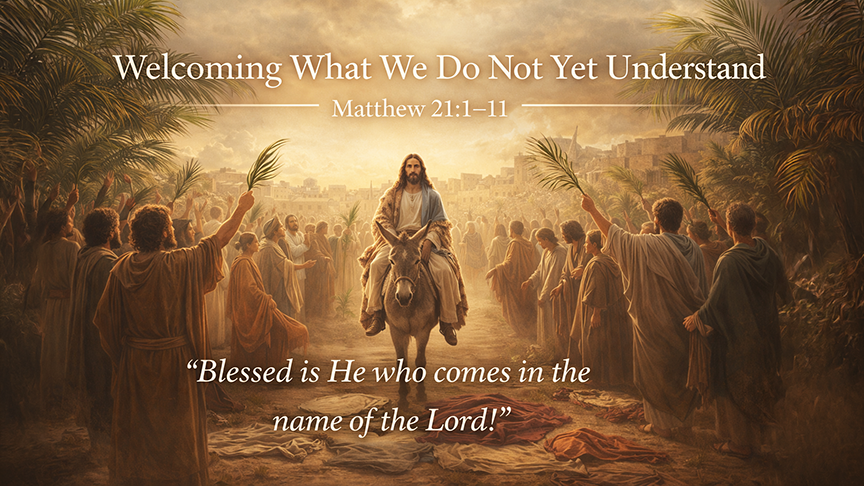 Welcoming What We Do Not Yet Understand — A wide 16:9 photo-realistic image of Jesus entering Jerusalem on a donkey while crowds wave palm branches and spread cloaks on the road. The image includes the title Welcoming What We Do Not Yet Understand 