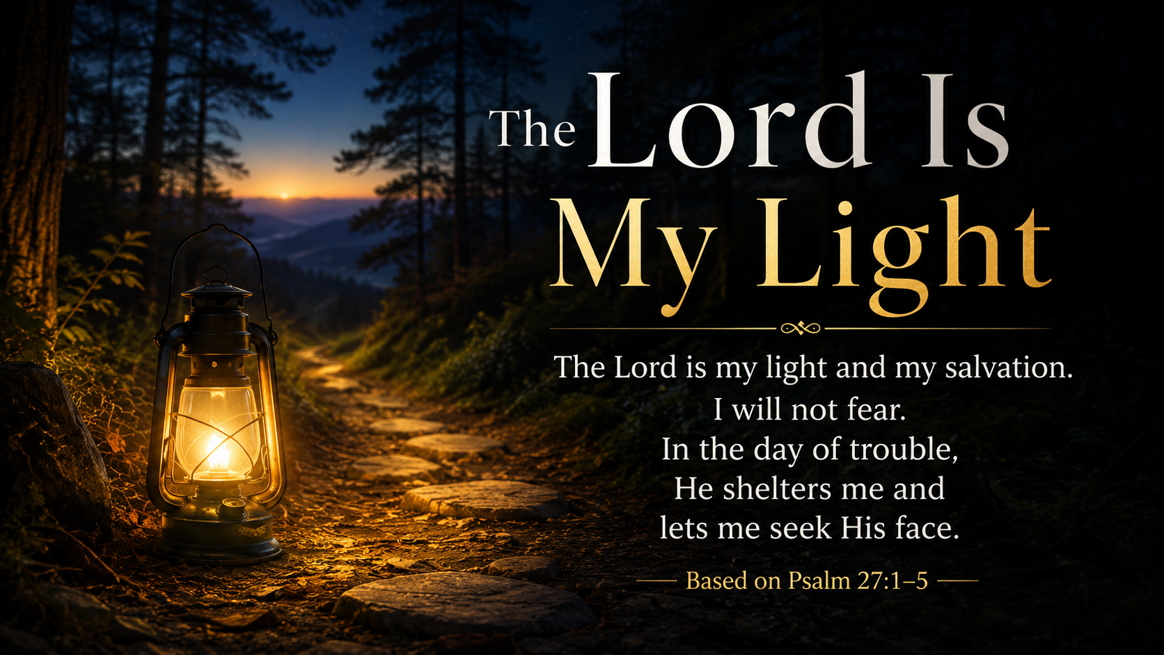 The Lord Is My Light, a wide 16:9 photo-realistic image of a lantern glowing beside a narrow woodland path before sunrise. Darkness surrounds the path, but warm light reveals the next few steps. The image includes the title The Lord Is My Light and the paraphrase, &ldquo;God gives light for the next faithful step.&rdquo;