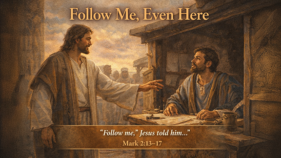 Title slide for “Follow Me, Even Here.” Jesus stands beside a wooden tax booth, extending His hand toward Levi, who looks up from a table with scrolls and coins. Other figures watch from the background. The scene is bathed in soft, golden light. Text reads, “Follow me,” Mark 2:13–17.