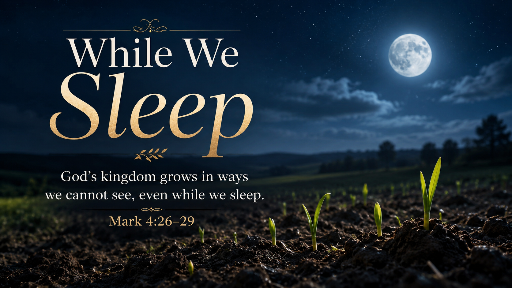 While We Sleep: A wide 16:9 photo-realistic image of moonlight over a quiet field with tiny green shoots emerging from dark soil, suggesting hidden growth through the night. The image includes the title While We Sleep and a paraphrase of Mark 4:26&ndash;29.