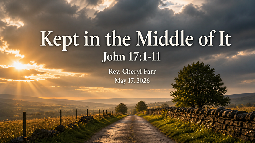 title image for Kept in the Middle of it, showing a country road beneath dramatic clouds with warm sunlight breaking through, symbolizing God’s keeping grace in the middle of pressure. The image includes the text Kept in the Middle of It, John 17:1–11, Rev. Cheryl Farr, and May 17, 2026.