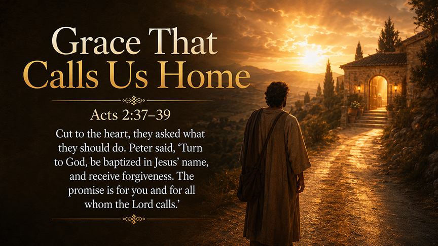 Grace That Calls Us Home, a wide 16:9 photo-realistic image of a person standing on a road at dawn, turning toward a warmly lit doorway in the distance, with soft golden Pentecost light in the sky, symbolizing Acts 2:37–39, repentance, forgiveness, and the promise of new life in Christ. The image includes the title and a paraphrase of the text