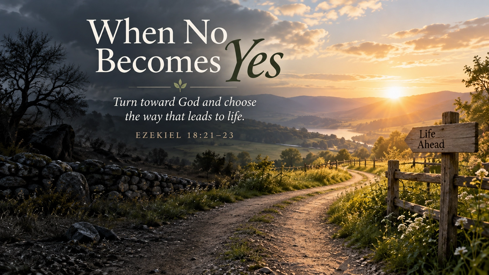 A wide, photo-realistic image of a country path turning away from a shadowed landscape toward warm morning light. The image includes the title When No Becomes Yes and the visible paraphrase: &ldquo;Turn toward God and choose the way that leads to life.&rdquo;